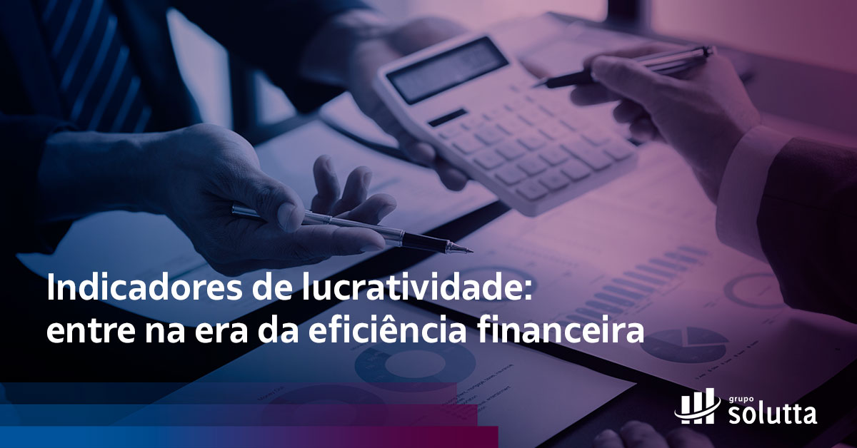 Indicadores de lucratividade entre na era da eficiência financeira